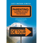 Parenting: a Journey of Faith While Navigating the Detours: Finding Strength from Pain and Creating an Atmosphere of Steadfast Love. - Hardcover