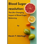 Blood sugar resolution: The Life-Changing Impact of Blood Sugar Balancing - Paperback