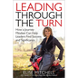 Leading Through the Turn: How a Journey Mindset Can Help Leaders Find Success and Significance - Hardcover