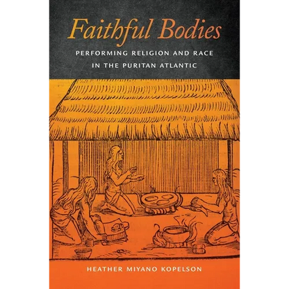 Faithful Bodies: Performing Religion and Race in the Puritan Atlantic - Paperback