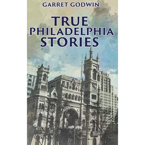 True Philadelphia Stories - Hardcover