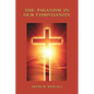 The Paganism in Our Christianity - Paperback