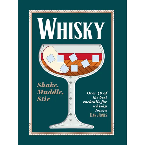 Whiskey: Shake, Muddle, Stir: Over 40 of the Best Cocktails for Whiskey Lovers - Hardcover