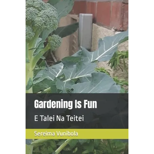 Gardening Is Fun: E Talei Na Teitei - Paperback
