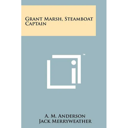 Grant Marsh, Steamboat Captain - Paperback