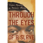 Through the Eyes of a Slave - Written Accounts of American Slavery - Paperback