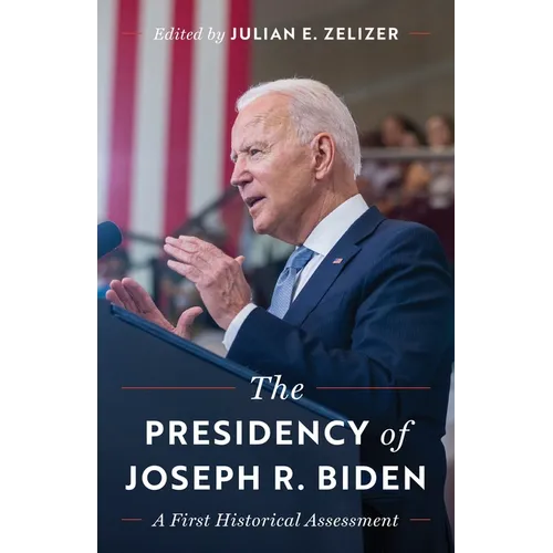 The Presidency of Joseph R. Biden: A First Historical Assessment - Hardcover