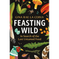 Feasting Wild: In Search of the Last Untamed Food - Hardcover