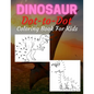 Dinosaur Dot To Dot Coloring Book For Kids: Many Funny Dot to Dot for Kids Ages 4-8 in Dinosaur Theme Activity Book Connect the dots, Coloring Book fo - Paperback
