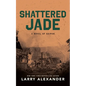 Shattered Jade: A Novel of Saipan - Hardcover