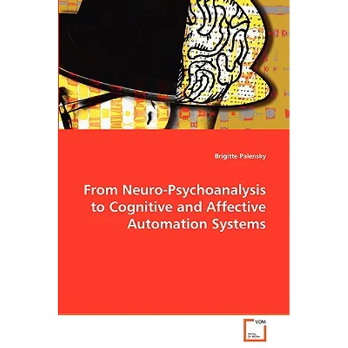 From Neuro-Psychoanalysis to Cognitive and Affective Automation Systems - Paperback