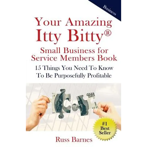 Your Amazing Itty Bitty Small Business for Service Members Book: 15 Things You Need To Know To Be Purposefully Profitable - Paperback