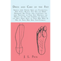 Dress and Care of the Feet; Showing Their Natural Shape and Construction; How Corns, Bunions, Flat Feet, and Other Deformities Are Caused: With Instru - Paperback