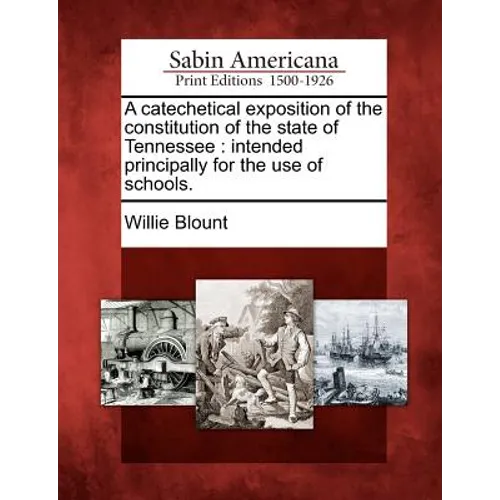 A Catechetical Exposition of the Constitution of the State of Tennessee: Intended Principally for the Use of Schools. - Paperback