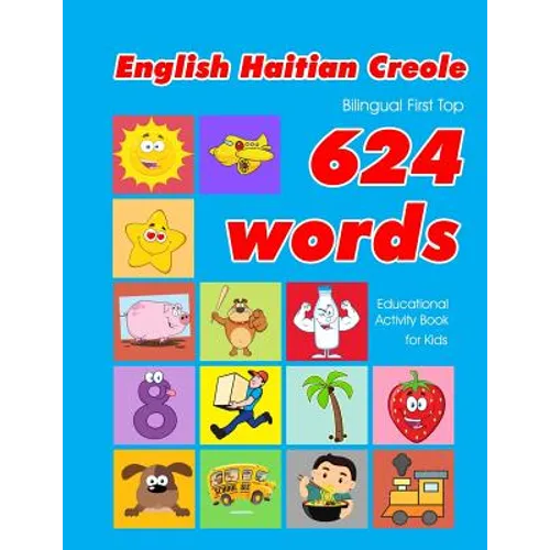 English - Haitian Creole Bilingual First Top 624 Words Educational Activity Book for Kids: Easy vocabulary learning flashcards best for infants babies - Paperback
