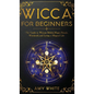Wicca For Beginners: The Guide to Wiccan Beliefs, Magic, Rituals, Witchcraft, and Living a Magical Life - Hardcover