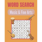Word Search Music & Fine Arts: A Word Search Music & Fine Arts Word Find Books with a Huge Supply of Puzzles A Unique Words Brain-Bending Word Search - Paperback