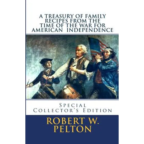 A Treasury of Family Recipes From the Time of the War for American Independence: Special Yorktown Edition - Paperback