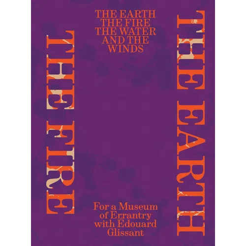 The Earth, the Fire, the Water, and the Winds: For a Museum of Errantry with Édouard Glissant - Paperback