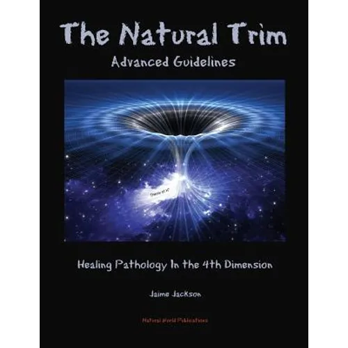 The Natural Trim: Advanced Guidelines: Healing Pathology in the 4th Dimension - Paperback