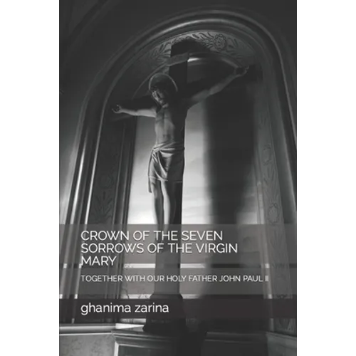 Crown of the Seven Sorrows of the Virgin Mary: Together with Our Holy Father John Paul II - Paperback