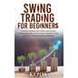 Swing Trading for Beginners: Turn Price Swings into Profits Using Simple Trading Strategies in the Financial Markets Today with Zero Trading Experienc - Hardcover