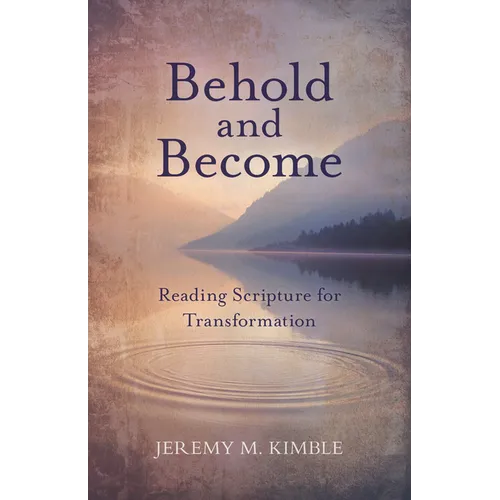 Behold and Become: Reading Scripture for Transformation - Paperback