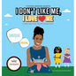 I Don't Like Me, I Love Me: A Story about Self-esteem and Self-love - Hardcover