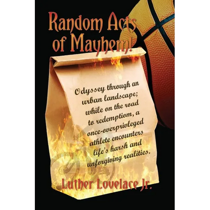 Random Acts Of Mayhem: Odyssey through an urban landscape; while on the road to redemption, a once-overprivleged athlete encounters life's harsh and u - Paperback
