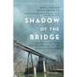 Shadow of the Bridge: The Delphi Murders and the Dark Side of the American Heartland - Hardcover