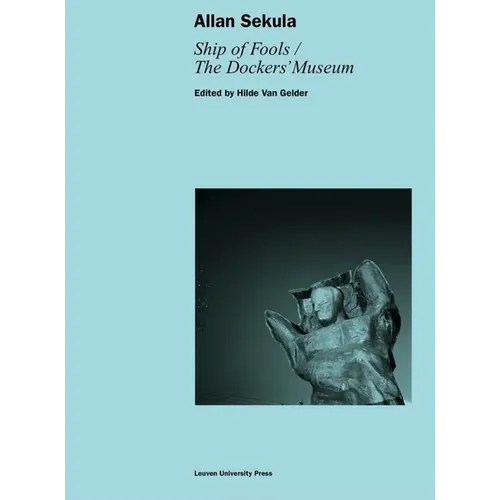 Allan Sekula: Ship of Fools/The Dockers' Museum - Paperback