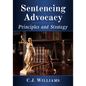 Sentencing Advocacy: Principles and Strategy - Paperback