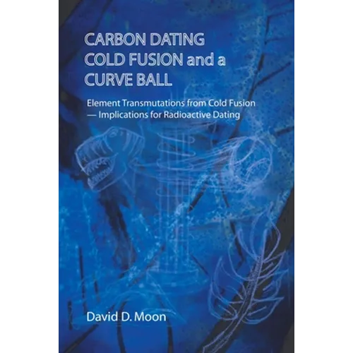 Carbon Dating, Cold Fusion, and a Curve Ball - Paperback