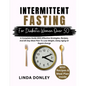 Intermittent Fasting for Diabetic Women Over 50: A Complete Guide With Effective Strategies, Recipes, And 28-Day Meal Plan To Lose Weight, Delay Aging - Paperback