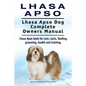 Lhasa Apso. Lhasa Apso Dog Complete Owners Manual. Lhasa Apso book for care, costs, feeding, grooming, health and training. - Paperback