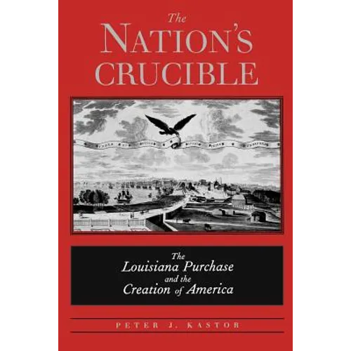 The Nation's Crucible: The Louisiana Purchase and the Creation of America - Paperback