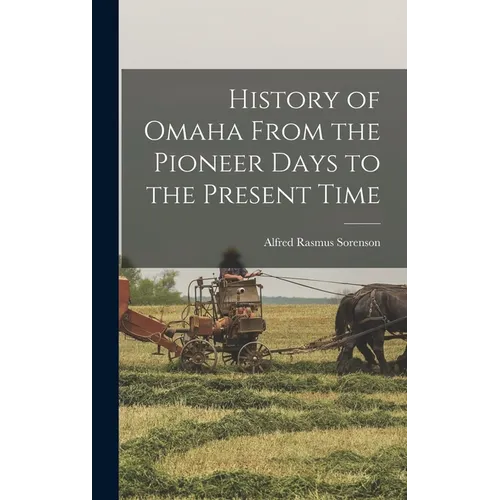 History of Omaha From the Pioneer Days to the Present Time - Hardcover