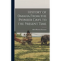 History of Omaha From the Pioneer Days to the Present Time - Hardcover
