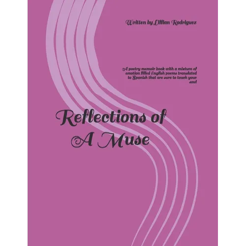 Reflections of A Muse: A poetry memoir book with a mixture of emotion filled English poems translated to Spanish that are sure to touch your soul - Paperback