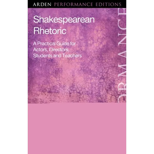 Shakespearean Rhetoric: A Practical Guide for Actors, Directors, Students and Teachers - Paperback
