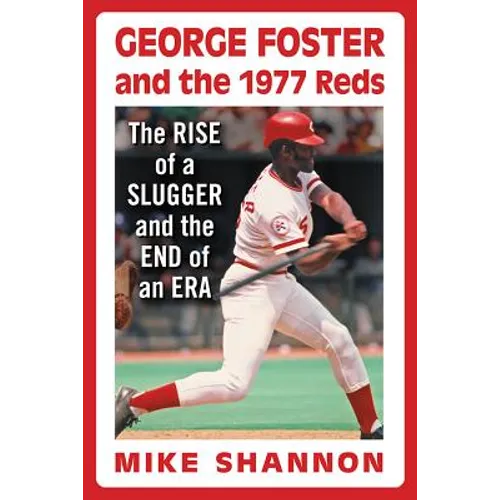 George Foster and the 1977 Reds: The Rise of a Slugger and the End of an Era - Paperback