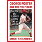 George Foster and the 1977 Reds: The Rise of a Slugger and the End of an Era - Paperback