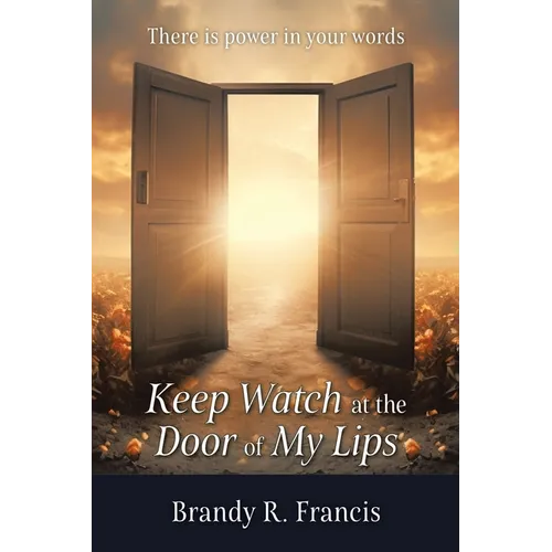 Keep Watch at the Door of my Lips: There is power in your words - Paperback