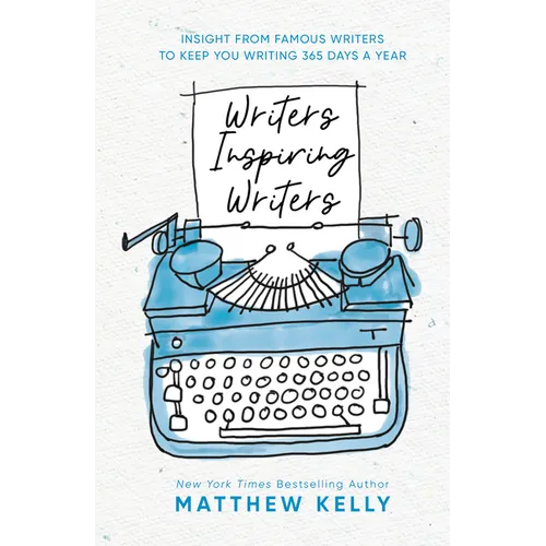 Writers Inspiring Writers: Insight from Famous Writers to Keep You Writing 365 Days a Year - Hardcover