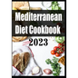 Mediterranean Diet Cookbook 2023 - Paperback
