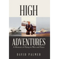 High Adventures: A Memoir of Flying in War and Peace - Hardcover