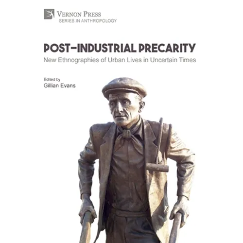Post-Industrial Precarity: New Ethnographies of Urban Lives in Uncertain Times [Hardback, Premium Color] - Hardcover