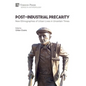 Post-Industrial Precarity: New Ethnographies of Urban Lives in Uncertain Times [Hardback, Premium Color] - Hardcover