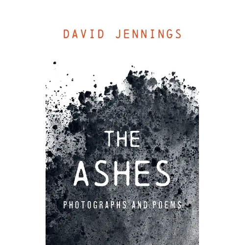 The Ashes: Photographs and Poems - Hardcover
