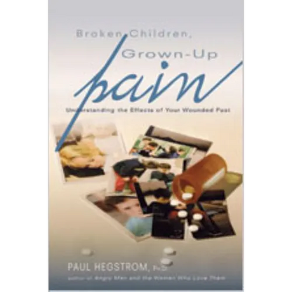 Broken Children, Grown-Up Pain (Revised): Understanding the Effects of Your Wounded Past - Paperback